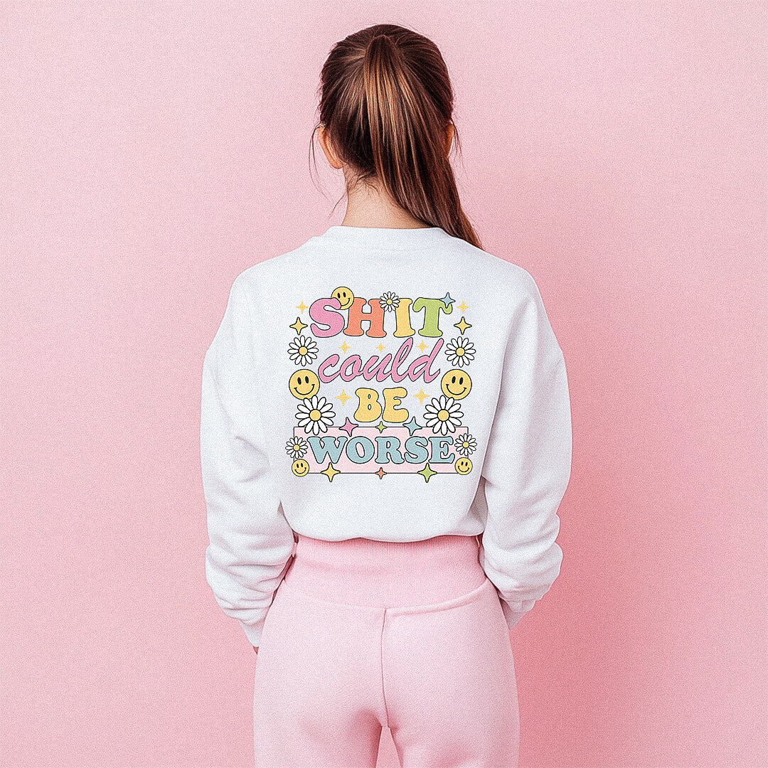 SH*T COULD BE WORSE Sweater